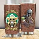 Baby Yoda Tumbler No Coffee No Workee The Mandalorian Baby Yoda Tumbler No Coffee No Workee The Mandalorian