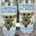 Baby Yoda Tumbler Let Me Pour You A Tall Glass Of Get Over It Baby Yoda Tumbler Let Me Pour You A Tall Glass Of Get Over It