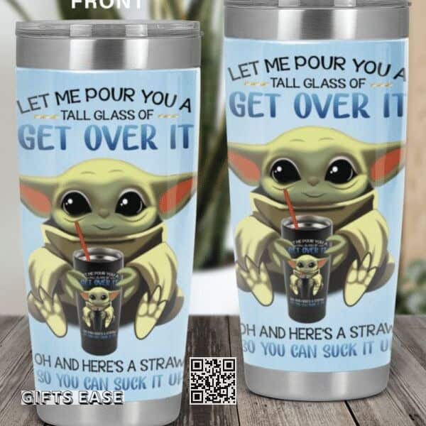 Baby Yoda Tumbler Let Me Pour You A Tall Glass Of Get Over It
