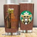 Baby Yoda Star Wars Starbucks Tumbler Do Or Do Not There Is No Try Baby Yoda Star Wars Starbucks Tumbler Do Or Do Not There Is No Try