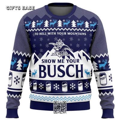 To Hell With Your Mountains Show Me Your Busch Ugly Christmas Sweater