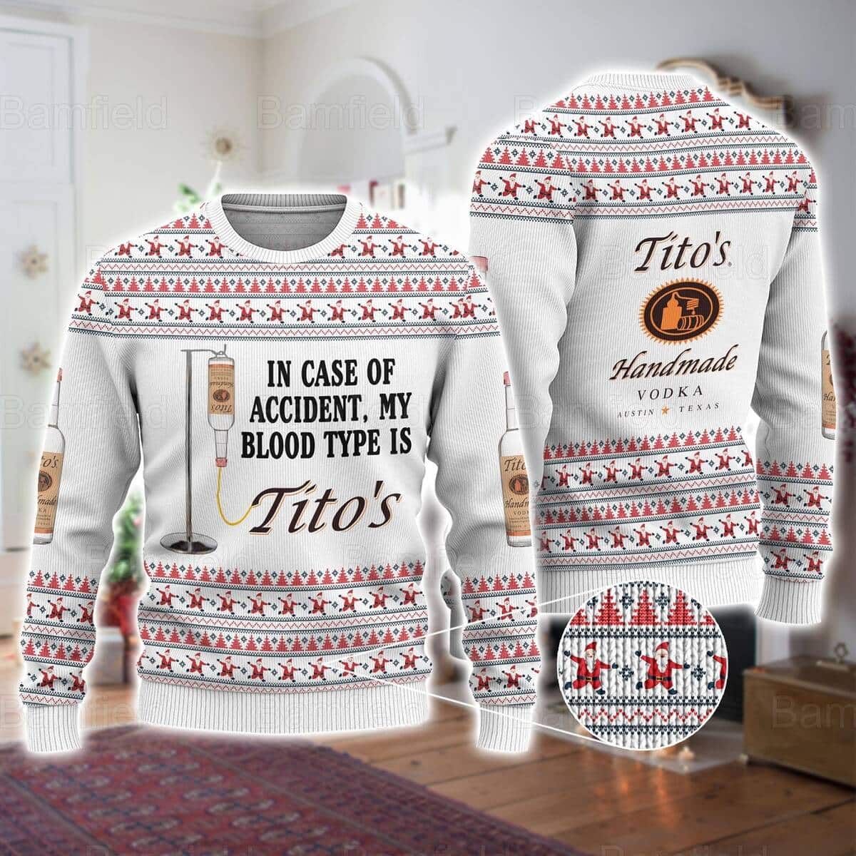 In Case Of Accident My Blood Type Is Tito's Ugly Christmas Sweater In Case Of Accident My Blood Type Is Tito's Ugly Christmas Sweater