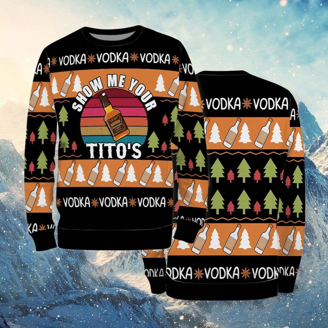 Show Me Your Tito's Ugly Christmas Sweater Show Me Your Tito's Ugly Christmas Sweater