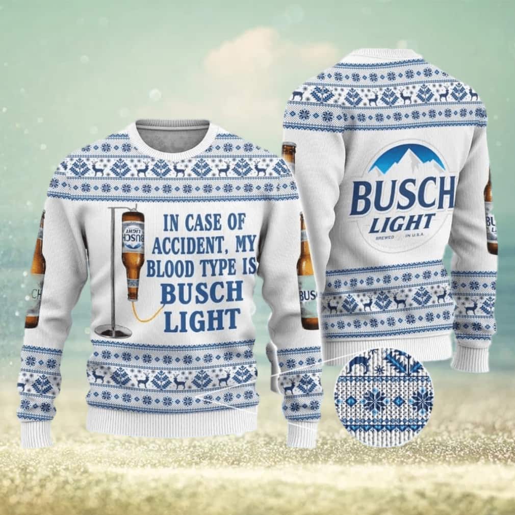 In Case Of Accident My Blood Type Is Busch Light Beer Ugly Christmas Sweater In Case Of Accident My Blood Type Is Busch Light Beer Ugly Christmas Sweater