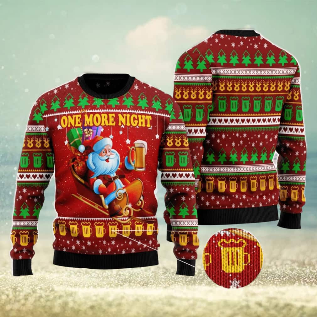 Santa Claus Beer Ugly Christmas Sweater One More Night Santa Claus Beer Ugly Christmas Sweater One More Night