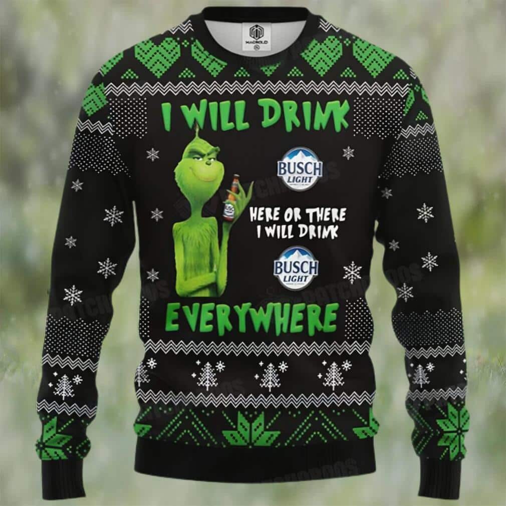 Funny Grinch Ugly Christmas Sweater I Will Drink Busch Light Here Or There Funny Grinch Ugly Christmas Sweater I Will Drink Busch Light Here Or There