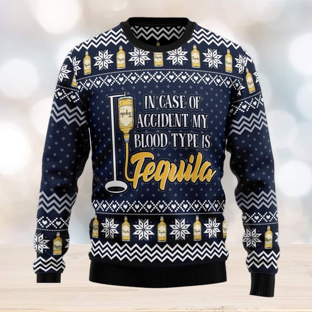 In Case Of Accident My Blood Type Is Tequila Ugly Christmas Sweater Snowflake Pattern In Case Of Accident My Blood Type Is Tequila Ugly Christmas Sweater Snowflake Pattern