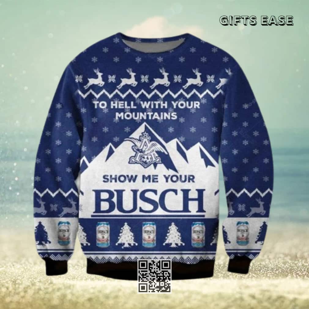 Blue Show Me Your Busch Ugly Christmas Sweater To Hell With Your Mountains