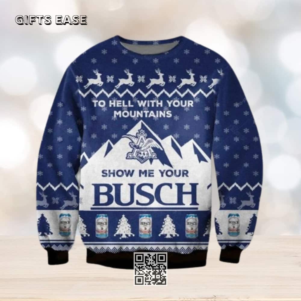 Blue Show Me Your Busch Ugly Christmas Sweater To Hell With Your Mountains Blue Show Me Your Busch Ugly Christmas Sweater To Hell With Your Mountains