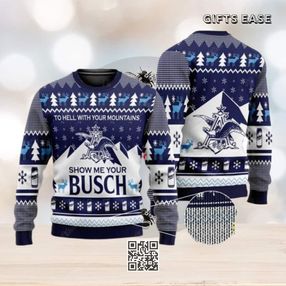 Show Me Your Busch Beer Ugly Christmas Sweater To Hell With Your Mountains Show Me Your Busch Beer Ugly Christmas Sweater To Hell With Your Mountains