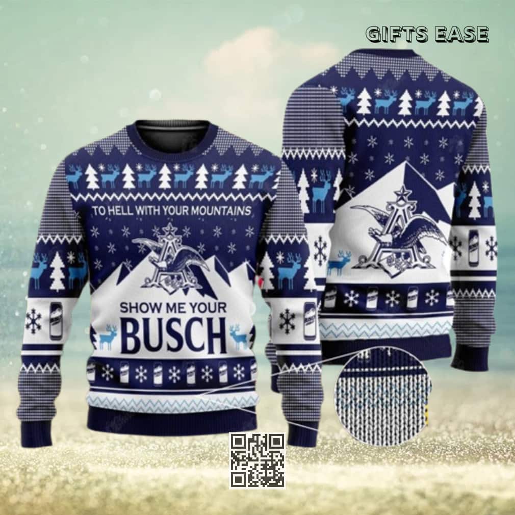 Show Me Your Busch Beer Ugly Christmas Sweater To Hell With Your Mountains Show Me Your Busch Beer Ugly Christmas Sweater To Hell With Your Mountains