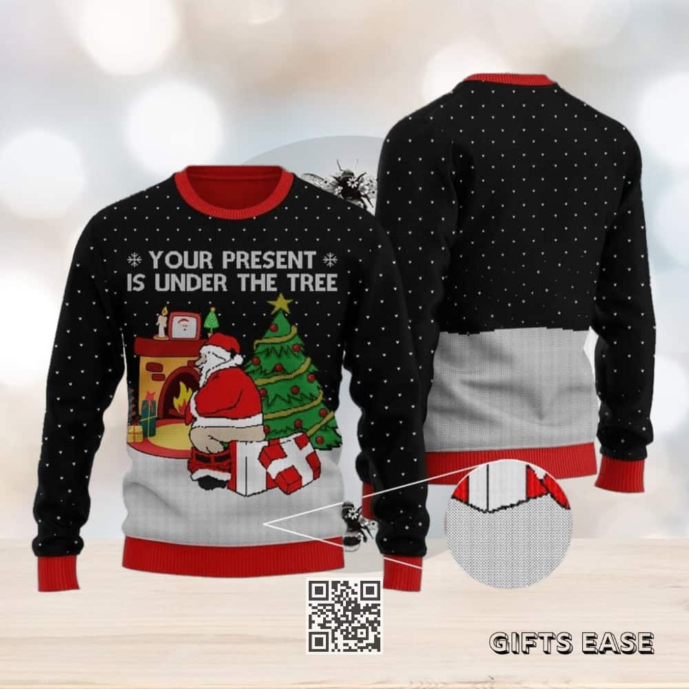 Funny Santa Ugly Christmas Sweater Your Present Is Under The Tree Funny Santa Ugly Christmas Sweater Your Present Is Under The Tree
