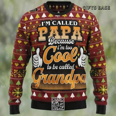 I'm Called Papa Ugly Christmas Sweater Because I'm Too Cool To Be Called Grandpa