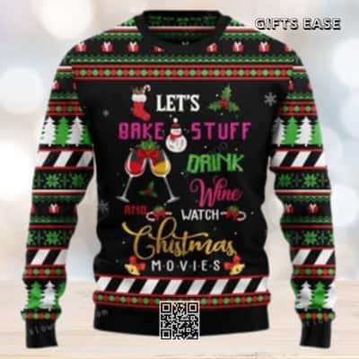 Let&rsquo;s Bake Stuff Drink Wine And Watch Christmas Movie Ugly Christmas Sweater