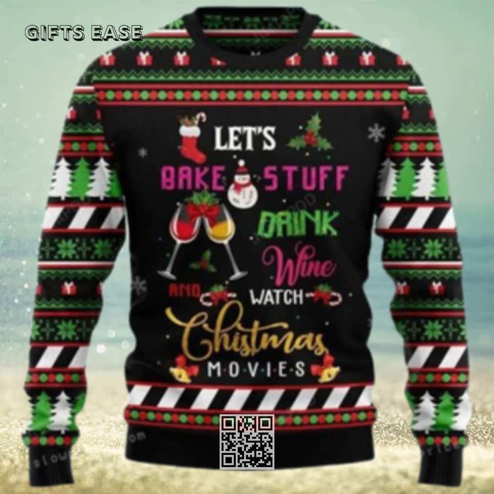 Let’s Bake Stuff Drink Wine And Watch Christmas Movie Ugly Christmas Sweater Let’s Bake Stuff Drink Wine And Watch Christmas Movie Ugly Christmas Sweater
